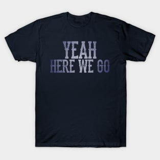 here we go T-Shirt